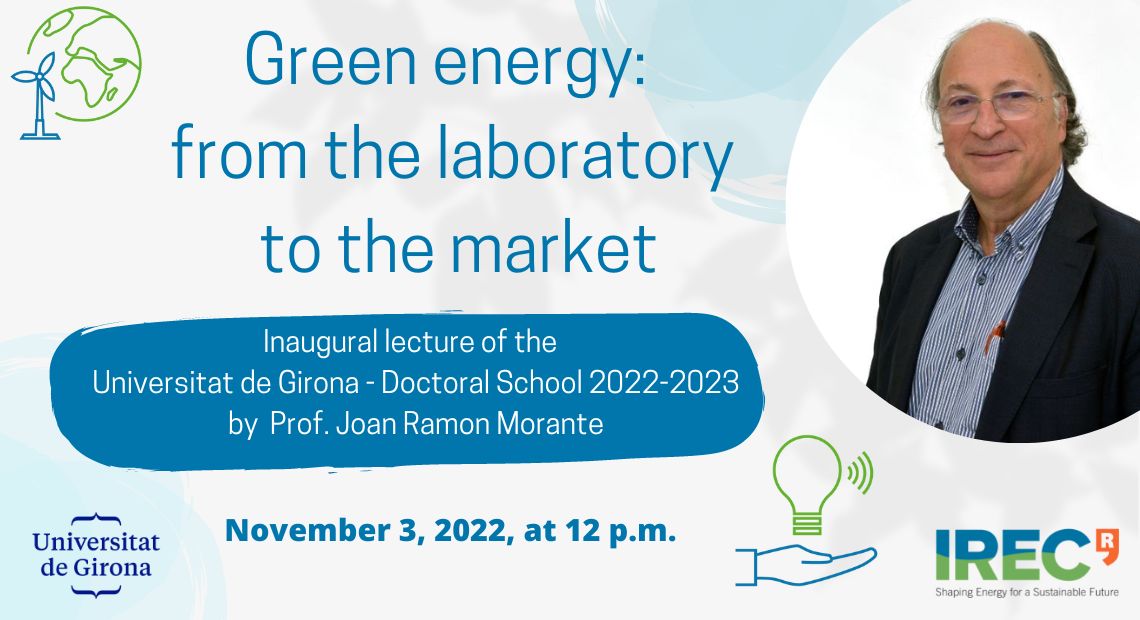 Lecture by Dr. Joan Ramon Morante Green energy: from the laboratory to the market Universitat de Girona Escola de Doctorats_IREC